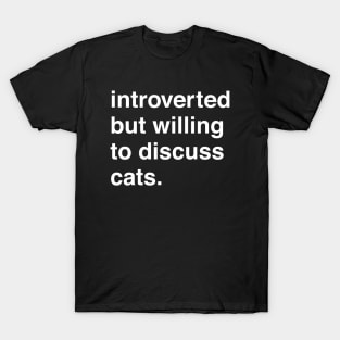 Introverted But Willing to Discuss Cats T-Shirt